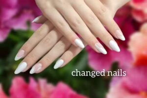 Changed Nails